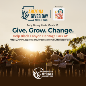 Arizona Gives Day is an online event dedicated to supporting local nonprofits. We invite you to join us in strengthening our mission at Black Canyon Heritage Park. Please give at https://www.azgives.org/organization/BCHeritagePark. Thank you for your support!